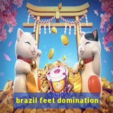 brazil feet domination